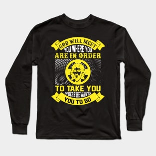 God Will Meet You Where You Are In Order Long Sleeve T-Shirt